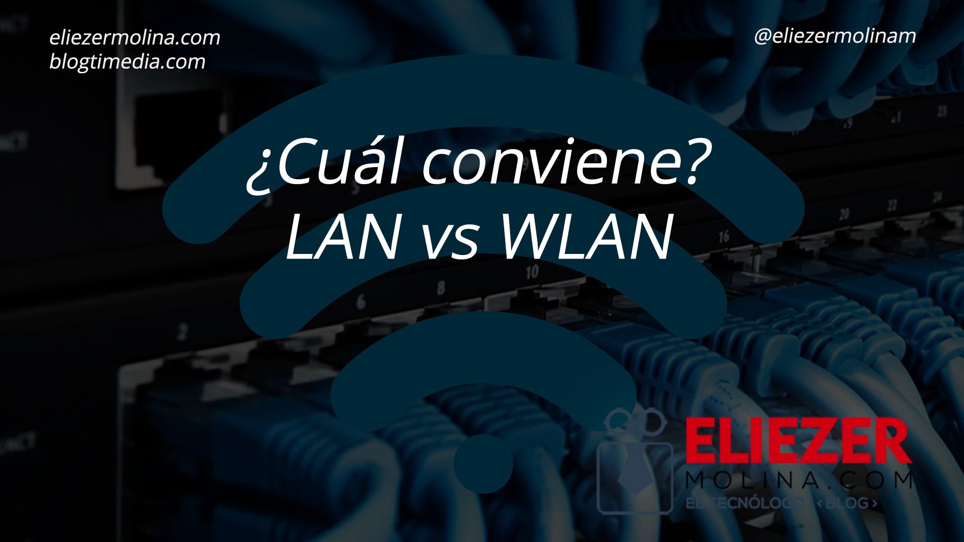 LAN vs WLAN ¿Cuál me conviene? - Eliezer Molina